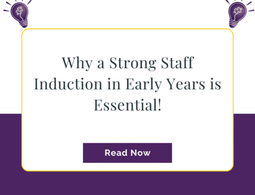 Why a Strong Staff Induction in Early Years is Essential!